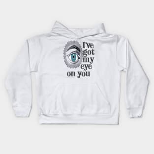 I'VE GOT MY EYE ON YOU Kids Hoodie